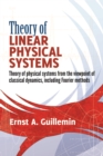 Image for Theory of linear physical systems: theory of physical systems from the viewpoint of classical dynamics, including Fourier methods