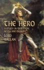 Image for The hero: a study in tradition, myth, and drama
