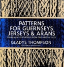 Image for Patterns for guernseys, jerseys, and arans: fishermen&#39;s sweaters from the British Isles