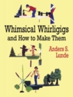 Image for Whimsical Whirligigs and How to Make Them