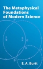 Image for The Metaphysical Foundations of Modern Science
