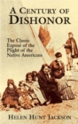 Image for A Century of Dishonor : The Classic Expose of the Plight of the Native Americans