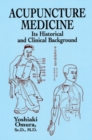 Image for Acupuncture Medicine : Its Historical and Clinical Background