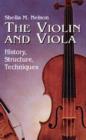 Image for The violin and viola  : history, structure, techniques