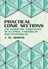 Image for Practical Conic Sections : The Geometric Properties of Ellipses, Parabolas and Hyperbolas