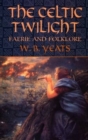Image for The Celtic Twilight : Faerie and Folklore