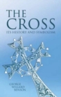 Image for The Cross : Its History and Symbolism