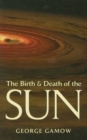 Image for The Birth &amp; Death of the Sun : Stellar Evolution and Subatomic Energy