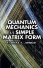 Image for Quantum Mechanics in Simple Matrix Forms