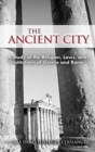 Image for The Ancient City : A Study of the Religion, Laws, and Institutions of Greece and Rome