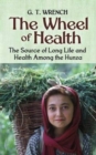 Image for The Wheel of Health : The Sources of Long Life and Health Among the Hunza