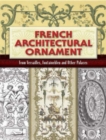 Image for French Architectural Ornament : From Versailles, Fontainebleu and Other Palaces