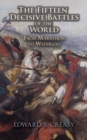 Image for The fifteen decisive battles of the world  : from Marathon to Waterloo