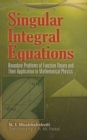 Image for Singular Integral Equations : Boundary Problems of Function Theory and Their Application to Mathematical Physics