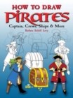 Image for How to draw pirates  : captains, crews, ships &amp; more