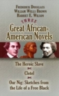 Image for Three Great African-American Novels : The Heroic Slave/Clotel/Our Nig