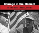 Image for Courage in the Moment : The Civil Rights Struggle, 1961-1964