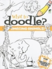 Image for What to Doodle? Amazing Animals!