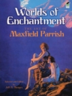 Image for Worlds of enchantment  : the art of Maxfield Parrish