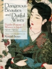 Image for Dangerous beauties amd dutiful wives  : popular portraits of women in Japan, 1910-1925