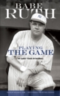Image for Playing the Game : My Early Years in Baseball