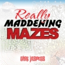 Image for Really Maddening Mazes!