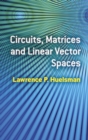 Image for Circuits, Matrices and Linear Vector Spaces