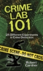 Image for Crime Lab 101: 25 Different Experiments in Crime Detection