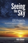 Image for Seeing the sky  : 100 projects, activities &amp; explorations in astronomy