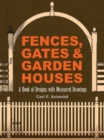 Image for Fences, gates &amp; garden houses  : a book of designs with measured drawings