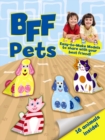 Image for BFF Fun -- Pets : Easy-to-Make Models to Share With Your Best Friend