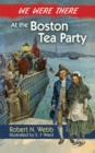 Image for We Were There at the Boston Tea Party