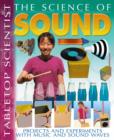 Image for The science of sound  : projects and experiments with music and sound waves