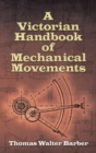 Image for Victorian Handbook of Mechanical Movements