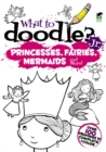 Image for What to Doodle? Jr.--Princesses, Fairies, Mermaids and more!