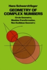 Image for Geometry of Complex Numbers : Circle Geometry, Moebius Transformation, Non-Euclidean Geometry