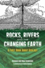 Image for Rocks, rivers, and the changing earth  : a first book about geology
