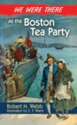 Image for We were there at the Boston Tea Party