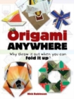 Image for Origami anywhere  : why throw it out when you can fold it up?