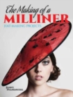 Image for The making of a milliner  : hat-making projects