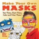 Image for Make Your Own Masks : Tear Them, Share Them, Color and Wear Them!