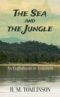 Image for The sea and the jungle  : an Englishman in Amazonia