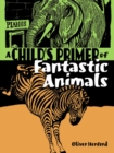Image for A child&#39;s primer of fantastic animals