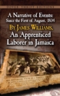 Image for A narrative of events: since the 1st of August, 1834, by James Williams, an apprenticed laborer in Jamaica