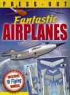 Image for Fantastic Press-out Flying Airplanes : Includes 18 Flying Models