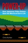 Image for Power-up  : how Japanese video games gave the world an extra life