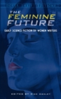 Image for The feminine future: early science fiction by women writers
