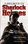 Image for I believe in Sherlock Holmes: early fan fiction from the very first fandom