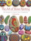 Image for Art of Stone Painting : 30 Designs to Spark Your Creativity
