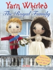 Image for Yarn whirled  : characters you can craft with yarn: The royal family